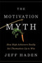 The Motivation Myth (How High Achievers Really Set Themselves Up to Win) by Jeff Haden, 9780399563768