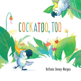 Cockatoo, Too - 9781499805796 by Bethanie Deeney Murguia, 9781499805796