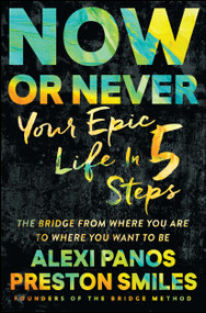 Now or Never (Your Epic Life in 5 Steps) - 9781501131622 by Alexi Panos, Preston Smiles, 9781501131622