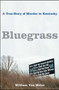 Bluegrass (A True Story of Murder in Kentucky) by William Van Meter, 9781416538691