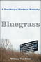 Bluegrass (A True Story of Murder in Kentucky) by William Van Meter, 9781416538691