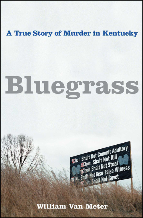 Bluegrass (A True Story of Murder in Kentucky) by William Van Meter, 9781416538691