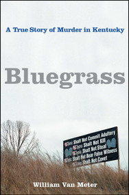 Bluegrass (A True Story of Murder in Kentucky) by William Van Meter, 9781416538691
