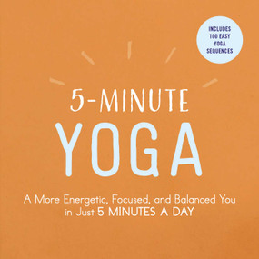 5-Minute Yoga (A More Energetic, Focused, and Balanced You in Just 5 Minutes a Day) by Adams Media, 9781507206324