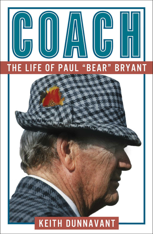 Coach (The Life of Paul "Bear" Bryant) by Keith Dunnavant, 9781501183447