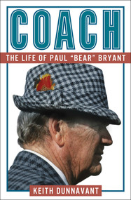 Coach (The Life of Paul "Bear" Bryant) by Keith Dunnavant, 9781501183447