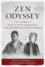 Zen Odyssey (The Story of Sokei-an, Ruth Fuller Sasaki, and the Birth of Zen in America) by Janica Anderson, Steven Zahavi Schwartz, Sean Murphy, Joan Watts, 9781614292586