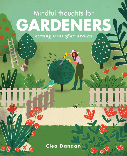 Mindful Thoughts for Gardeners (Sowing Seeds of Awareness) by Clea Danaan, 9781782405269