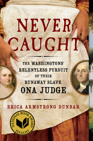 Never Caught (The Washingtons' Relentless Pursuit of Their Runaway Slave, Ona Judge) - 9781501126413 by Erica Armstrong Dunbar, 9781501126413