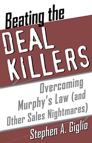 Beating the Deal Killers (Overcoming Murphy's Law (and other Sales Nightmares)) by Stephen Giglio, 9780071385510