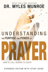 Understanding the Purpose and Power of Prayer (How to Call Heaven to Earth) by Myles Munroe, 9781629119175