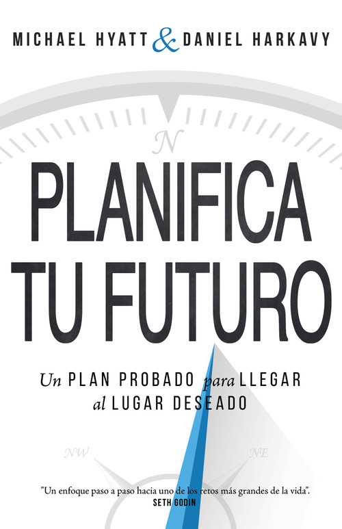 Planifica Tu Futuro (Un Plan Probado para Llegar al Lugar Deseado) (Spanish Edition) by Michael Hyatt, Daniel Harkavy, 9781629119656