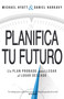 Planifica Tu Futuro (Un Plan Probado para Llegar al Lugar Deseado) (Spanish Edition) by Michael Hyatt, Daniel Harkavy, 9781629119656