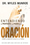 Entendiendo el Propósito y el Poder de la Oración (Cómo Llamar al Cielo a la Tierra) by Myles Munroe, 9781629119199