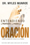 Entendiendo el Propósito y el Poder de la Oración (Cómo Llamar al Cielo a la Tierra) (Spanish Edition) by Myles Munroe, 9781629119199