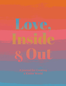 Love, Inside and Out (Thoughtful Practices for Creating a Kinder World) by Anna Katz, 9781681882581