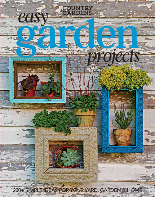 Easy Garden Projects (200+ Simple Ideas for Your Yard, Garden & Home) by Country Gardens, 9781681882871