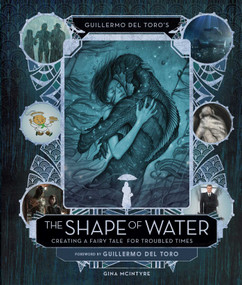 Guillermo del Toro's The Shape of Water (Creating a Fairy Tale for Troubled Times) by Gina McIntyre, Guillermo del Toro, 9781683832256
