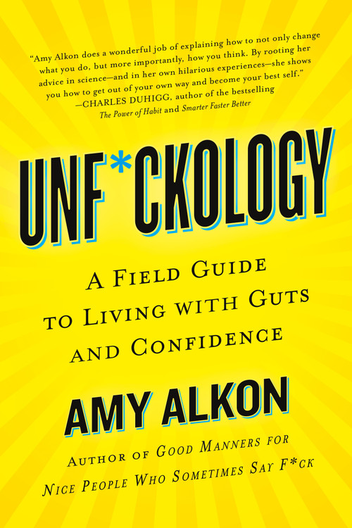 Unf*ckology (A Field Guide to Living with Guts and Confidence) by Amy Alkon, 9781250080868