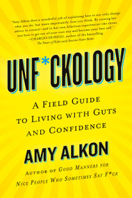 Unf*ckology (A Field Guide to Living with Guts and Confidence) by Amy Alkon, 9781250080868
