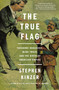 The True Flag (Theodore Roosevelt, Mark Twain, and the Birth of American Empire) - 9781250159687 by Stephen Kinzer, 9781250159687