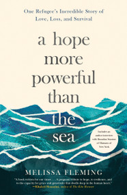 A Hope More Powerful Than the Sea (One Refugee's Incredible Story of Love, Loss, and Survival) - 9781250106001 by Melissa Fleming, 9781250106001