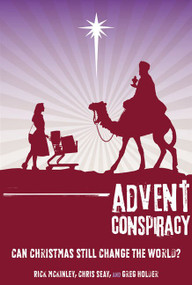 Advent Conspiracy (Can Christmas Still Change the World?) by Rick McKinley, Chris Seay, Greg Holder, 9780310324522