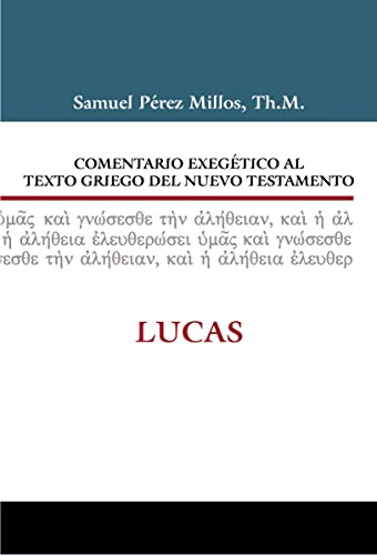 Comentario exegético al texto griego del Nuevo Testamento: Lucas (Spanish Edition) by Samuel Pérez Millos, Gerardo Ferace, 9788494492709