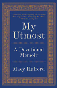 My Utmost (A Devotional Memoir) by Macy Halford, 9780307947970