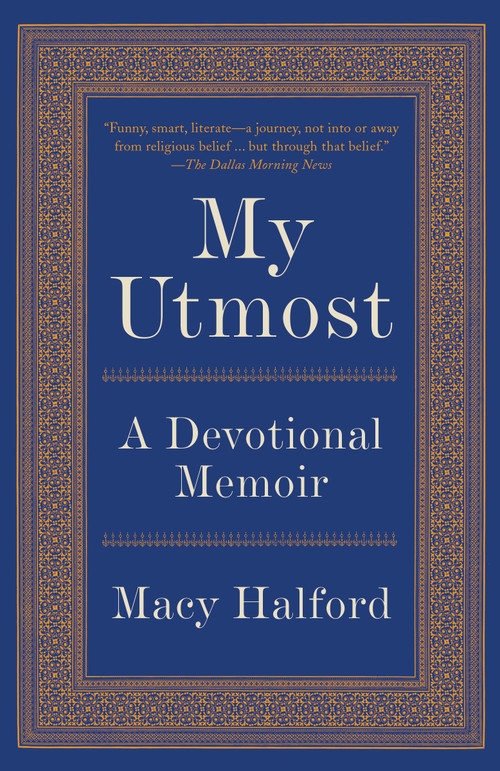 My Utmost (A Devotional Memoir) by Macy Halford, 9780307947970