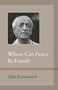 Where Can Peace Be Found? by J. Krishnamurti, 9781590308783