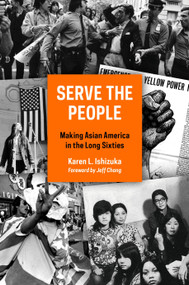 Serve the People (Making Asian America in the Long Sixties) - 9781781689981 by Karen L. Ishizuka, Jeff Chang, 9781781689981
