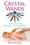 Crystal Wands (For Massage Therapy, Reflexology, and Energy Medicine) by Ewald Kliegel, 9781620556481