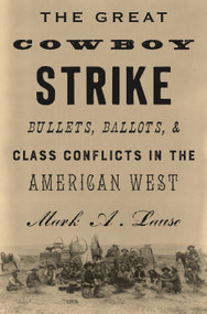 The Great Cowboy Strike (Bullets, Ballots & Class Conflicts in the American West) by Mark Lause, 9781786631961
