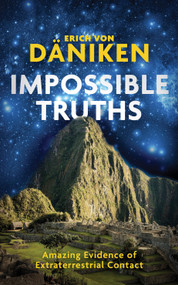 Impossible Truths (Amazing Evidence of Extraterrestrial Contact) by Erich Von Daniken, 9781786780836