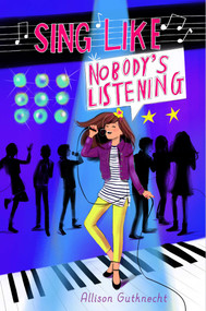 Sing Like Nobody's Listening by Allison Gutknecht, 9781481471572