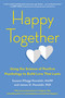 Happy Together (Using the Science of Positive Psychology to Build Love That Lasts) by Suzann Pileggi Pawelski, MAPP, James O. Pawelski PhD, 9780143130598