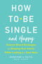 How to Be Single and Happy (Science-Based Strategies for Keeping Your Sanity While Looking for a Soul Mate) by Jennifer Taitz, 9780143130994