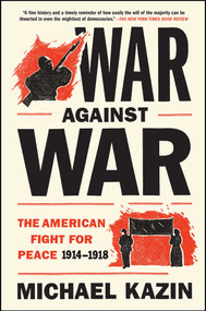 War Against War (The American Fight for Peace 1914-1918) by Michael Kazin, 9781476705910