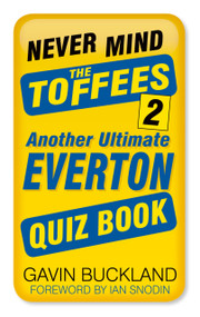 Never Mind the Toffees 2 (Another Ultimate Everton Quiz Book) by Gavin Buckland, Ian Snodin, 9780750984287