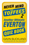 Never Mind the Toffees 2 (Another Ultimate Everton Quiz Book) by Gavin Buckland, Ian Snodin, 9780750984287