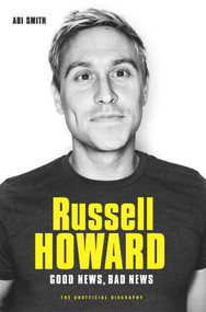 Russell Howard: The Good News, Bad News (The Biography) by Abi Smith, 9781786064462