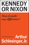 Kennedy or Nixon (What's the Difference?) by Arthur M. Schlesinger, 9781501199387