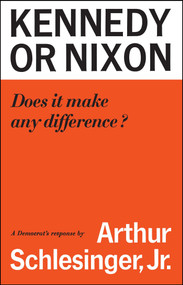 Kennedy or Nixon (What's the Difference?) by Arthur M. Schlesinger, 9781501199387