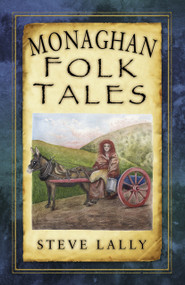 Monaghan Folk Tales by Steve Lally, 9781845885212