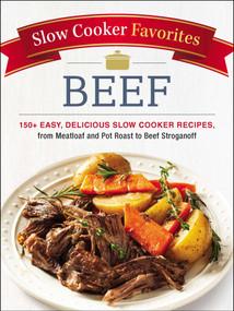 Slow Cooker Favorites Beef (150+ Easy, Delicious Slow Cooker Recipes, from Meatloaf and Pot Roast to Beef Stroganoff) by Adams Media, 9781507206386