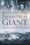Sunderland, Industrial Giant (Recollections of Working Life) by Marie Gardiner, 9780750981200