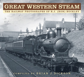Great Western Steam (The Railway Photographs of R.J. (Ron) Buckley) by Brian Dickson, R.J. (Ron) Buckley, 9780750982535