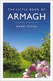 The Little Book of Armagh by Barry Flynn, 9781845883669