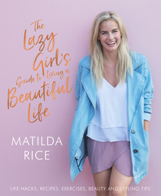 Lazy Girl's Guide to Living a Beautiful Life by Matilda Rice, 9781760631512